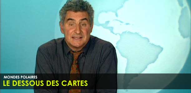 LE DESSOUS DES CARTES - MONDES POLAIRES
