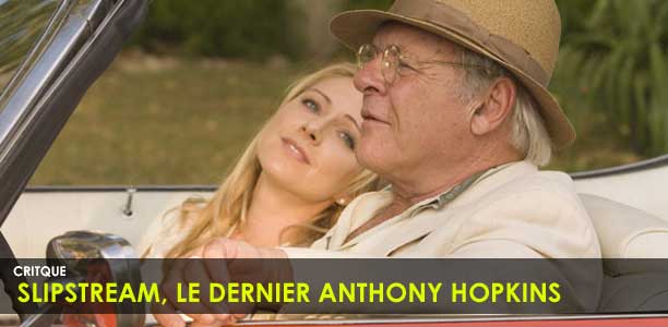 CRITIQUE CINE EXCLU : SLIPSTREAM, LE FILM TRES SPECIAL D'ANTHONY HOPKINS