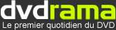 DVDRAMA - Le premier quotidien du DVD