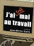 j'ai (tres) mal au travail